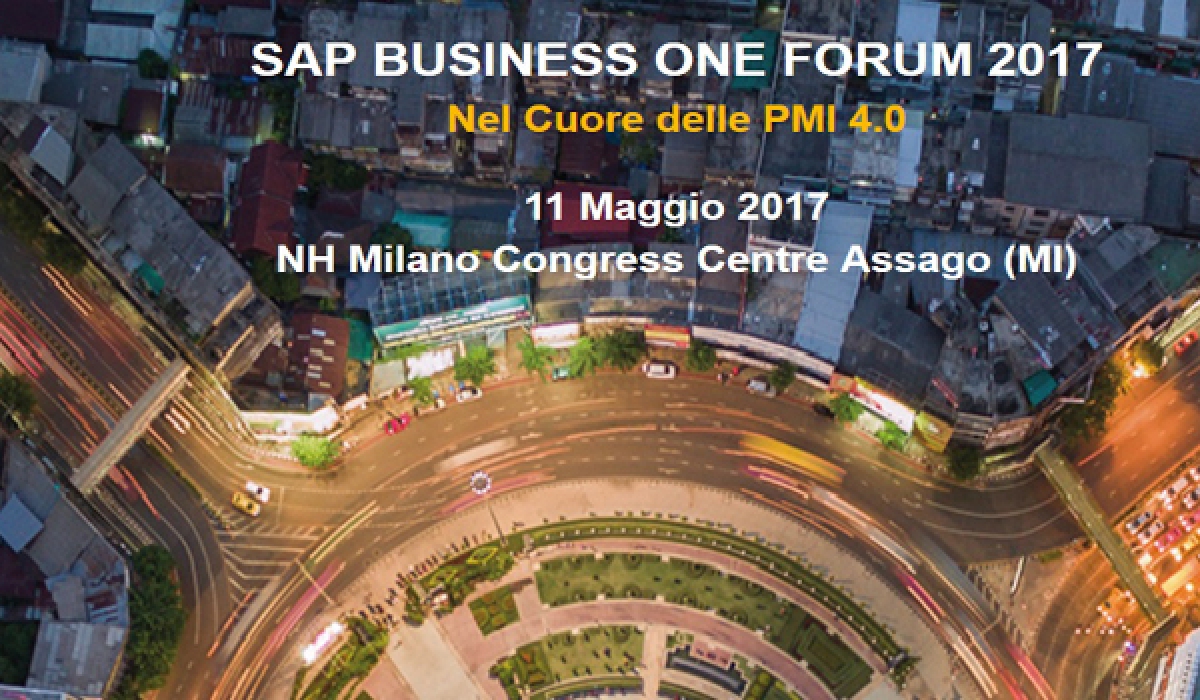 SAP BUSINESS ONE FORUM 2017 Nel Cuore delle PMI 4.0 SAVE THE DATE  NH Milano Congress Centre Assago (MI), Gioved&igrave; 11 Maggio 2017